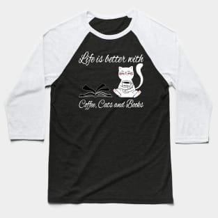 Life is better with coffee cats and books Baseball T-Shirt